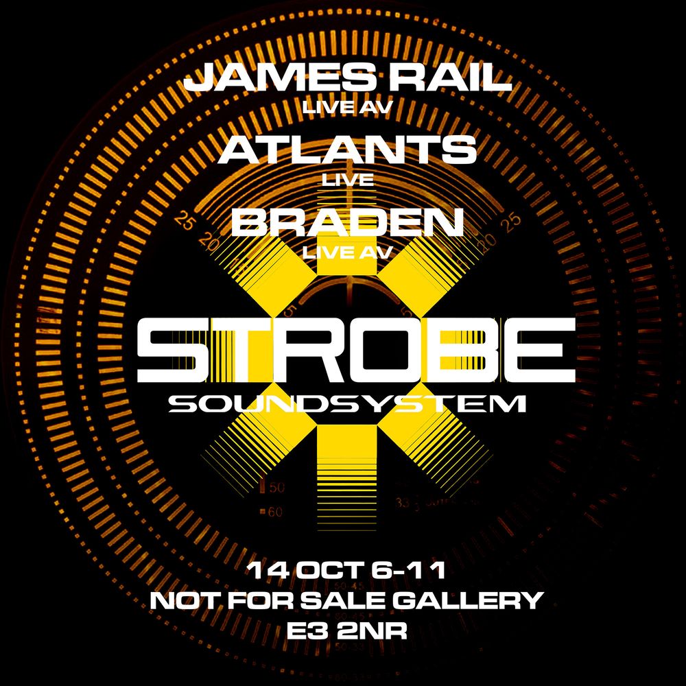 Flyer for Strobe Soundsystem LIVE AV: James Rail, Atlants, Braden
