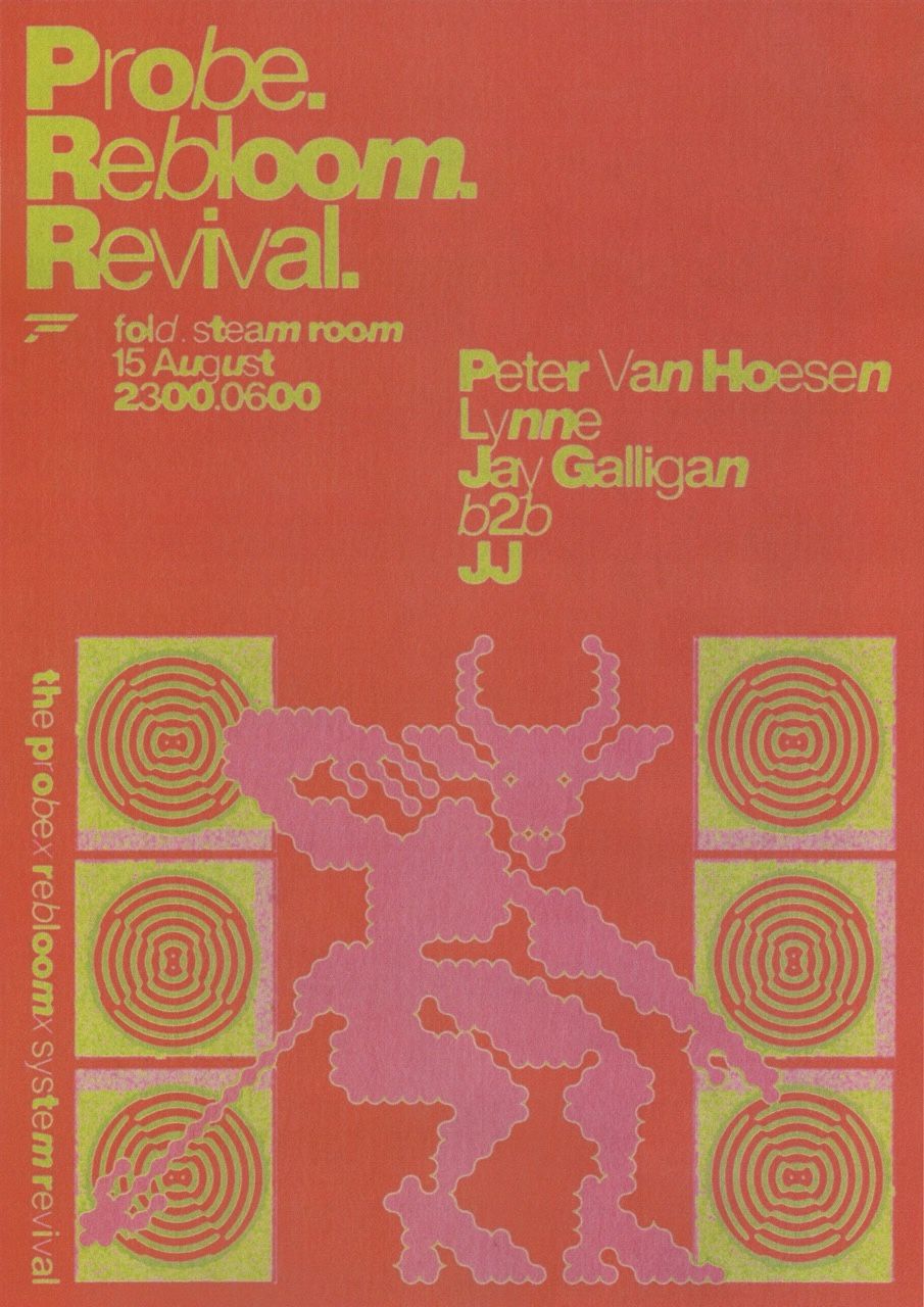Flyer for Probe. Rebloom. Revival. with Peter Van Hoesen, Lynne & JJ b2b Jay Galligan