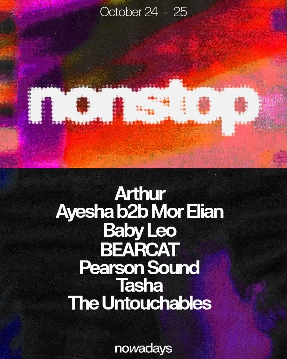 Flyer for Nonstop: Ayesha, Mor Elian, Baby Leo, BEARCAT, Pearson Sound, Tasha, The Untouchables + more